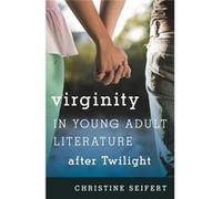 Virginity In Young Adult Literature After Twilight (Studies In Young Adult Literature) (Hardcover) Christine Seifert, (Auteur)
