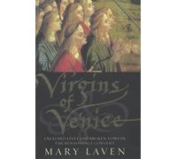 Virgins of Venice: Enclosed Lives And Broken Vows in the Renaissance Convent