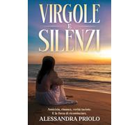 Virgole e Silenzi: Amicizia, rinunce, verità taciute. E la forza di ricominciare.