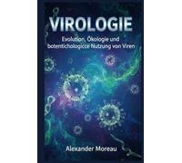Virologie: Evolution, Ökologie und biotechnologische Nutzung von Viren