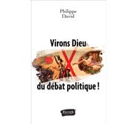 Virons Dieu du débat politique ! - Philippe David - Fauves Eds - broché - Essai