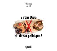 Virons Dieu du débat politique ! - Philippe David - Fauves Eds - broché - Essai