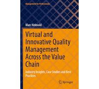 Virtual and Innovative Quality Management Across the Value Chain: Industry Insights, Case Studies and Best Practices