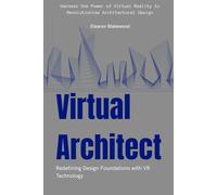 Virtual Architect: Redefining Design Foundations with VR Technology: Harness the Power of Virtual Reality to Revolutionize Architectural Design
