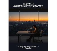 Virtual Bookkeeping Empire: A Step-By-Step Guide To Success