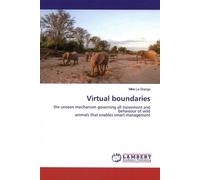 Virtual Boundaries - The Unseen Mechanism Governing All Movement And Behaviour Of Wild Animals That Enables Smart Management