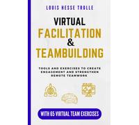 Virtual Facilitation & Teambuilding: Tools and exercises to create engagement and strengthen remote teamwork