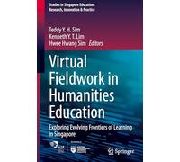 Virtual Fieldwork in Humanities Education: Exploring Evolving Frontiers of Learning in Singapore