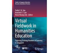 Virtual Fieldwork in Humanities Education: Exploring Evolving Frontiers of Learning in Singapore