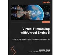 Virtual Filmmaking with Unreal Engine 5: A step-by-step guide to creating a complete animated short film
