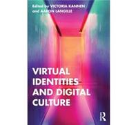 Virtual Identities and Digital Culture Virtual Identities and Digital Culture (Auteur)