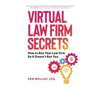 Virtual Law Firm Secrets: How to Run Your Law Firm So It Doesn't Run You