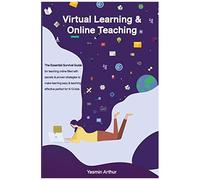 Virtual Learning And Online Teaching - The Essential Survival Guide For Teaching Online Filled With Secrets And Proven Strategies To Make Learning Easy & Teaching Effective Perfect For K-12 Kids