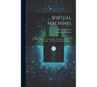Virtual Machines: A Concept That Has Comparative Advantages In Security, Integrity, And In Decision Support Systems