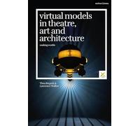 Virtual Models in Theatre, Art and Architecture: Making Worlds