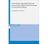 Virtual Reality, Augmented Reality Und Serious Games Als Educational Technologies In Der Beruflichen Bildung
