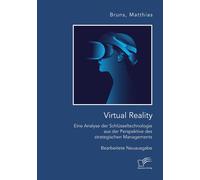 Virtual Reality: Eine Analyse Der Schlüsseltechnologie Aus Der Perspektive Des Strategischen Managements