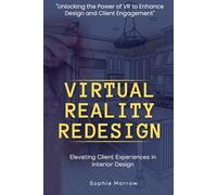 "Virtual Reality Redesign: Elevating Client Experiences in Interior Design": "Unlocking the Power of VR to Enhance Design and Client Engagement"
