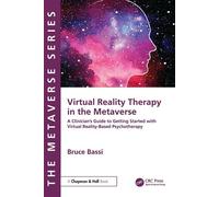 Virtual Reality Therapy in the Metaverse A Clinician’s Guide to Getting Started with Virtual Reality-Based Psychotherapy - Bruce Bassi - Chapman and Hall/CRC - ebook (ePub) - Livre