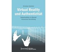 Virtual Reality und Authentizität: Gedenkstätten im Wandel immersiver Vermittlung