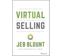Virtual Selling: A Quick-Start Guide to Leveraging Video Based Technology to Engage Remote Buyers and Close Deals Fast