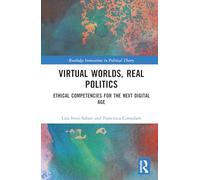 Virtual Worlds, Real Politics: Ethical Competencies for the Next Digital Age