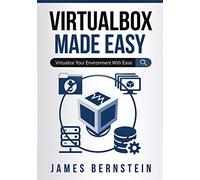 Virtualbox Made Easy: Virtualize Your Environment With Ease Paperback Book By James Bernstein