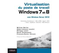 Virtualisation du poste de travail Windows 7 et 8 Avec Windows Server 2012. - William Bories - Eyrolles - broché - Guide