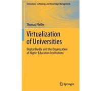 Virtualization Of Universities: Digital Media And The Organization Of Higher Education Institutions (Innovation, Technology, And Knowledge Management) (Hardcover) Thomas Pfeffer, (Auteur)