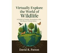 Virtually Explore the World of Wildlife: A guide to Forests, Ecosystems, and the role of Conservation