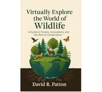Virtually Explore the World of Wildlife: A guide to Forests, Ecosystems, and the role of Conservation
