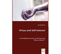 Virtue And Self-Interest - A Compelling Answer To The Question "Why Be Moral?
