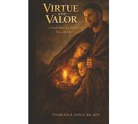 Virtue and Valor: A Good Man Is A Shelter, Not A Storm
