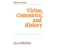 Virtue, Commerce, and History: Essays on Political Thought and History, Chiefly in the Eighteenth Century