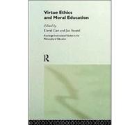 Virtue Ethics and Moral Education by David Carr