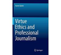 Virtue Ethics And Professional Journalism