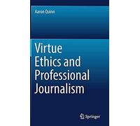 Virtue Ethics And Professional Journalism