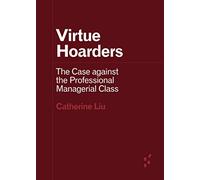 Virtue Hoarders: The Case Against the Professional Managerial Class