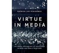 Virtue In Media: The Moral Psychology Of Excellence In News And Public Relations (Paperback) Patrick Lee Plaisance, (Auteur)