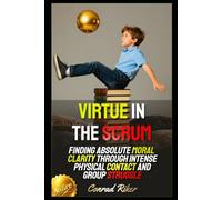 Virtue in the Scrum: Finding Absolute Moral Clarity Through Intense Physical Contact and Group Struggle