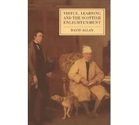 Virtue, Learning and the Scottish Enlightenment: Ideas of Scholarship in Early Modern History