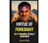 Virtue Of Foresight: Men's Premonition, Strategy & Synchronicity