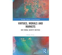 Virtues, Morals and Markets: Why Moral Identity Matters