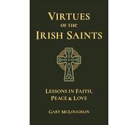 Virtues of the Irish Saints: A Journey of Faith, Peace and Love