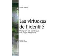 VIRTUOSES DE L IDENTITE. RELIGION ET POLITIQUE EN PAYS BASQUE