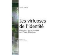 Virtuoses de l identite. religion et politique en pays basque Pur (Auteur)
