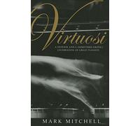 Virtuosi: A Defense and a (Sometimes Erotic) Celebration of Great Pianists