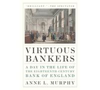 Virtuous Bankers: A Day in the Life of the Eighteenth-century Bank of England