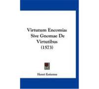 Virtutum Encomia: Sive Gnomae de Virtutibus (1573) Estienne, Henri (Auteur)