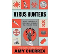 Virus Hunters: How Science Protects People When Outbreaks and Pandemics Strike - Medical Mysteries, Vaccines, and the Experts Who Fight Deadly Diseases for Kids (Ages 9-12)